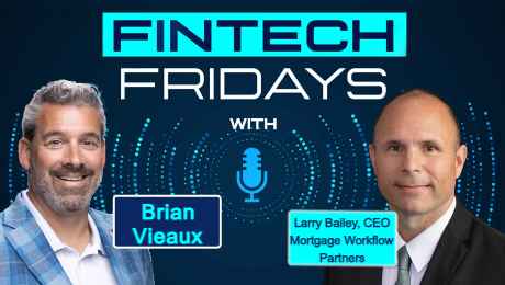 Fintech Fridays odcast with Larry Bailey - Founder & CEO, Mortgage Workflow Partners Inc.