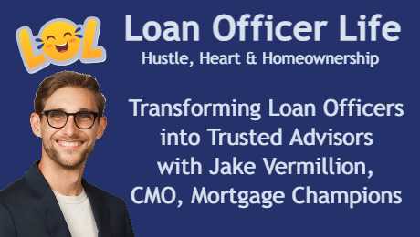 Loan Officer Life podcast with Jake Vermillion CMO Mortgage Champions