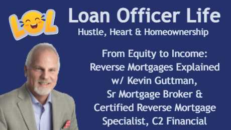 Kevin Guttman, Mortgage Broker & Certified Reverse Mortgage Specialist with C2 Financial, is the guest on Loan Officer Life podcast.